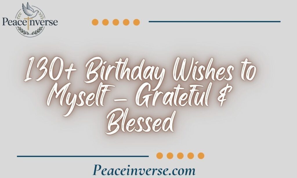 130+ Birthday Wishes to Myself – Grateful & Blessed
